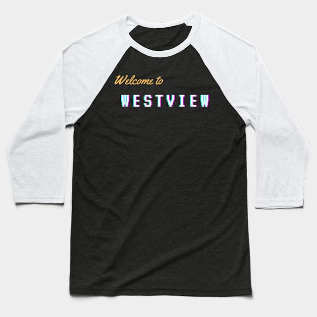 welcome to westview Baseball T-Shirt by GOT A FEELING